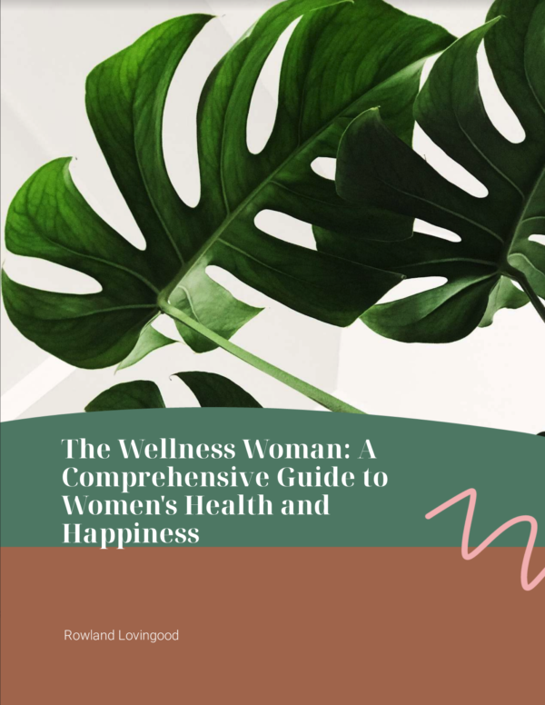 The Wellness Woman : A Guide to Women's Health and Happiness